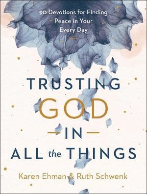 bokomslag Trusting God in All the Things - 90 Devotions for Finding Peace in Your Every Day