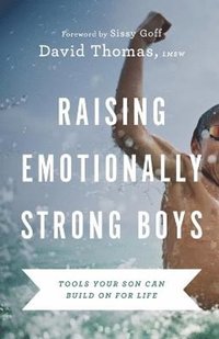 bokomslag Raising Emotionally Strong Boys - Tools Your Son Can Build On for Life