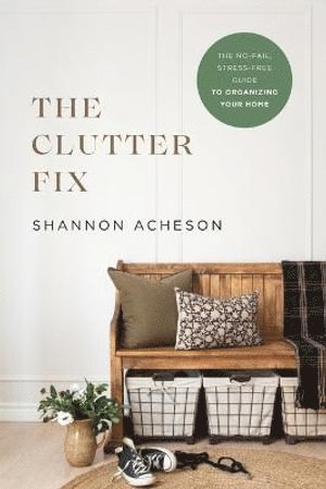 bokomslag Clutter Fix - The No-Fail, Stress-Free Guide to Organizing Your Home