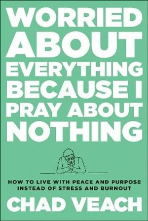 bokomslag Worried about Everything Because I Pray about No - How to Live with Peace and Purpose Instead of Stress and Burnout
