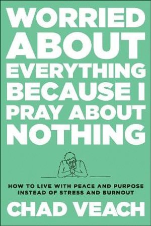 bokomslag Worried about Everything Because I Pray about No  How to Live with Peace and Purpose Instead of Stress and Burnout