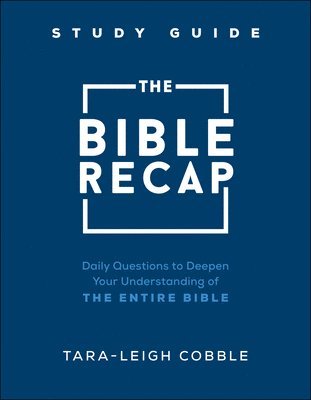 Tara–leigh Cobble, Tara-Leigh Cobble - Bible Recap Study Guide – Daily Questions to Deepen Your Understanding of the Entire Bible, Häftad