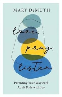 bokomslag Love, Pray, Listen - Parenting Your Wayward Adult Kids with Joy