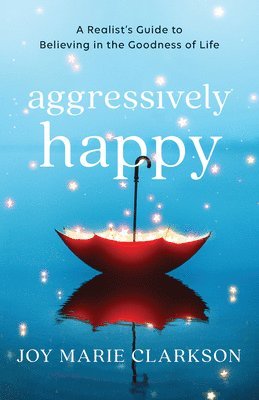 Joy Marie Clarkson - Aggressively Happy, Inbunden