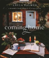 bokomslag Coming Home - A Roadmap from Fearful to Fully Alive