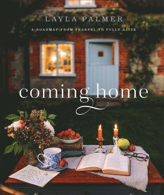 Layla Palmer - Coming Home – A Roadmap from Fearful to Fully Alive, Inbunden