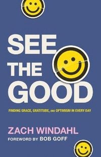 bokomslag See the Good - Finding Grace, Gratitude, and Optimism in Every Day