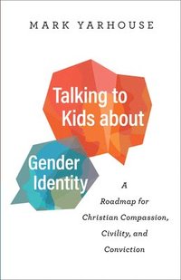 bokomslag Talking to Kids about Gender Identity - A Roadmap for Christian Compassion, Civility, and Conviction