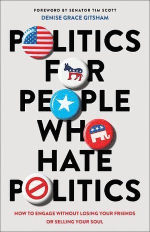 bokomslag Politics for People Who Hate Politics - How to Engage without Losing Your Friends or Selling Your Soul