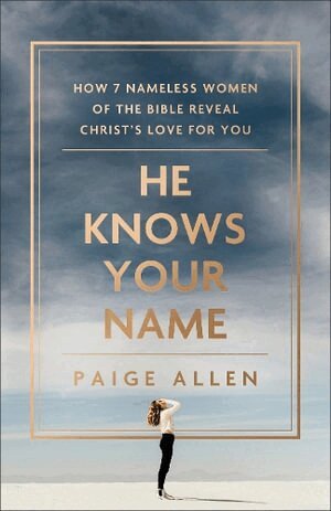 Paige Allen - He Knows Your Name – How 7 Nameless Women of the Bible Reveal Christ`s Love for You, Häftad