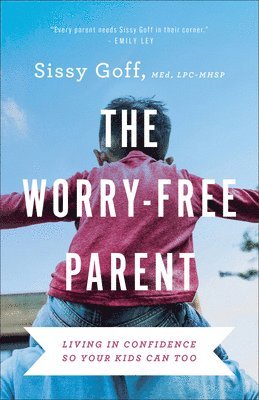 Lpc-Mhsp Goff, Sissy - Worry-Free Parent, Inbunden