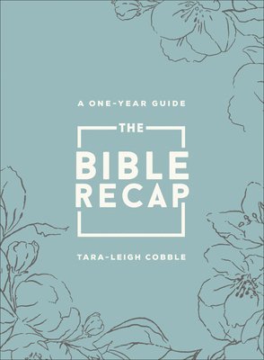 The Bible Recap  A OneYear Guide to Reading and Understanding the Entire Bible, Deluxe Edition  Sage Floral Imitation Leather 1