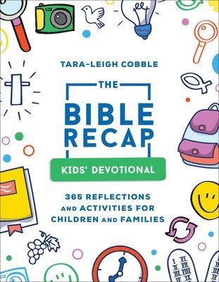 The Bible Recap Kids` Devotional  365 Reflections and Activities for Children and Families 1