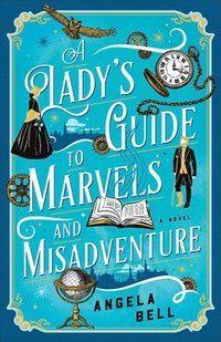 bokomslag Lady's Guide to Marvels and Misadventure