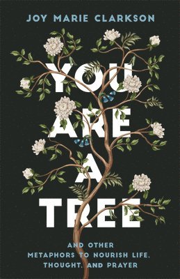 Joy Marie Clarkson - You Are a Tree, Inbunden