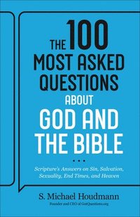 bokomslag The 100 Most Asked Questions about God and the Bible: Scripture's Answers on Sin, Salvation, Sexuality, End Times, Heaven, and More
