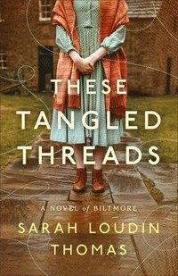 bokomslag These Tangled Threads: A Novel of Biltmore