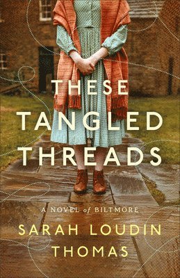 These Tangled Threads: A Novel of Biltmore 1