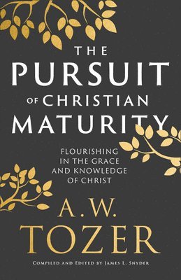 A. W. Tozer - Pursuit of Christian Maturity, Inbunden