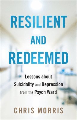 Chris Morris - Resilient and Redeemed, Inbunden