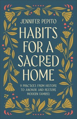 bokomslag Habits for a Sacred Home: 9 Practices from History to Anchor and Restore Modern Families