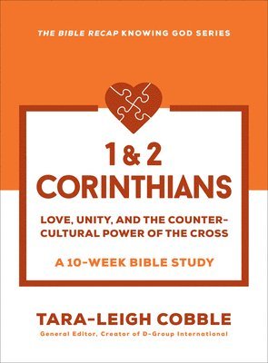 1 & 2 Corinthians: Love, Unity, and the Countercultural Power of the Cross--A 10 Week Bible Study 1