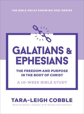 Galatians & Ephesians: The Freedom and Purpose in the Body of Christ--A 10 Week Bible Study 1