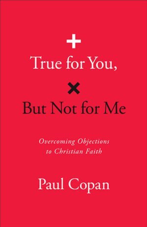 Paul Copan - True for You, But Not for Me, Häftad