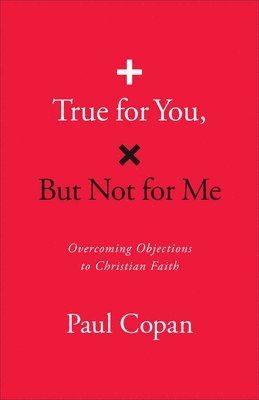 bokomslag True for You, But Not for Me: Overcoming Objections to Christian Faith