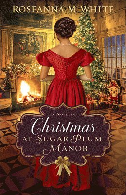 Roseanna M. White - Christmas at Sugar Plum Manor, Inbunden