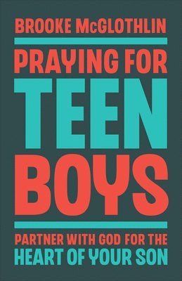 bokomslag Praying for Teen Boys: Partner with God for the Heart of Your Son