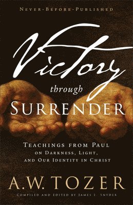 A.W. Tozer - Victory Through Surrender, Häftad