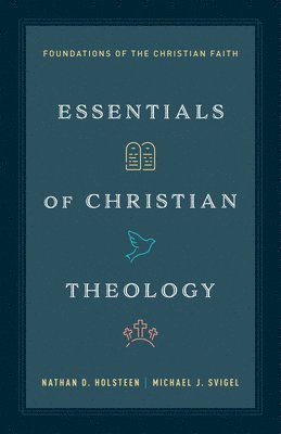 Nathan D. Holsteen - Essentials of Christian Theology: Foundations of the Christian Faith, Inbunden