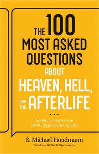 bokomslag 100 Most Asked Questions about Heaven, Hell, and the Afterlife