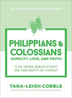 bokomslag Philippians & Colossians: Humility, Love, and Truth--A 10-Week Bible Study on the Deity of Christ
