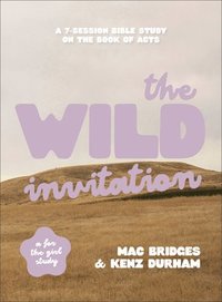 bokomslag The Wild Invitation: A 7-Session Bible Study on the Book of Acts