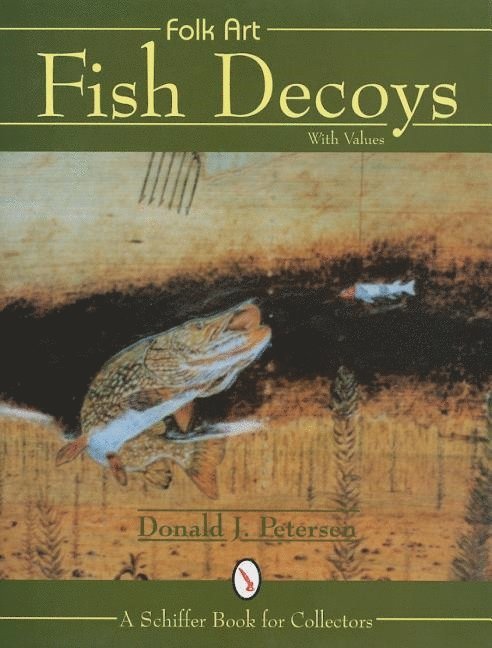Donald J. Petersen, Donald J. Petersen, Donald J Petersen - Folk Art Fish Decoys, Inbunden