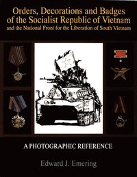 bokomslag Orders, Decorations and Badges of the Socialist Republic of Vietnam and the National Front for the Liberation of South Vietnam