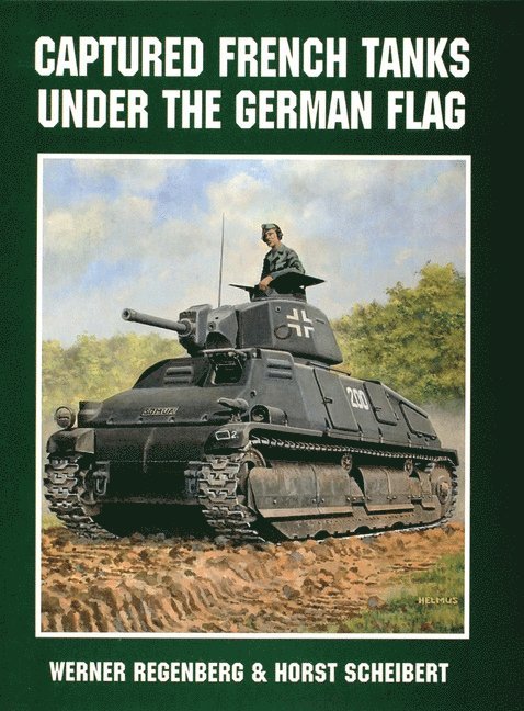Werner Regenberg, Horst Scheibert - Captured French Tanks under the German Flag, Häftad