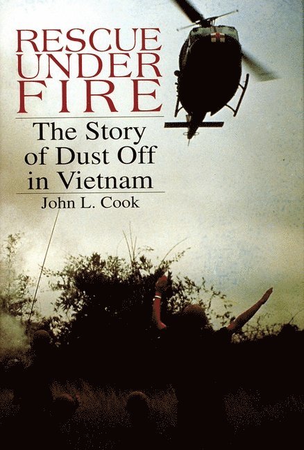 John L. Cook, John L. Cook, John L Cook - Rescue Under Fire: The Story of Dust Off in Vietnam, Häftad