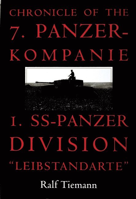 Chronicle of the 7. Panzer-kompanie 1. SS-Panzer Division Leibstandarte 1