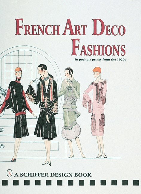 Ltd. Schiffer Publishing, Schiffer Publishing Ltd - French Art  Deco Fashions in  Pochoir Prints from  the 1920s, Inbunden