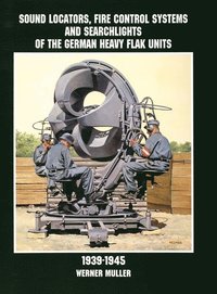 bokomslag Sound Locators, Fire Control Systems and Searchlights of the German Heavy Flak Units 1939-1945