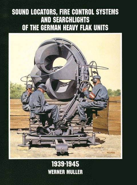Sound Locators, Fire Control Systems and Searchlights of the German Heavy Flak Units 1939-1945 1