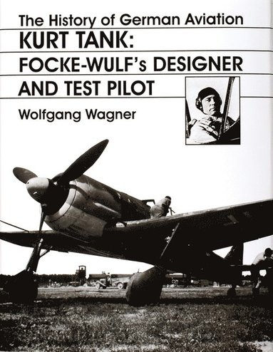 bokomslag The History of German Aviation: Kurt Tank