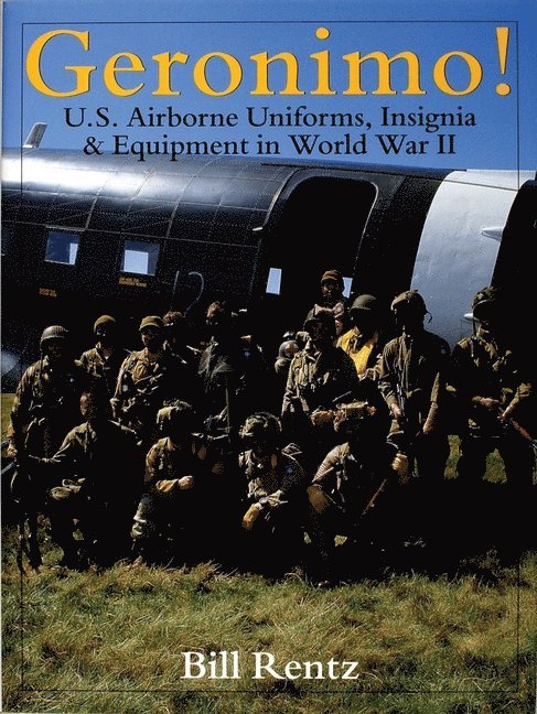 Bill Routz - Geronimo! - u.s. airborne uniforms, insignia & equipment in world war ii, Inbunden