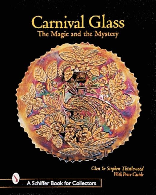 Glen and Stephen Thistlewood - Carnival Glass : The Magic and the Mystery, Inbunden