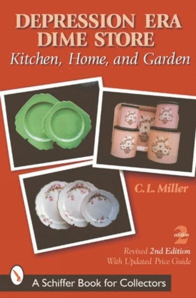 C.L. Miller - Depression Era Dime Store: Kitchen, Home, And Garden, Häftad
