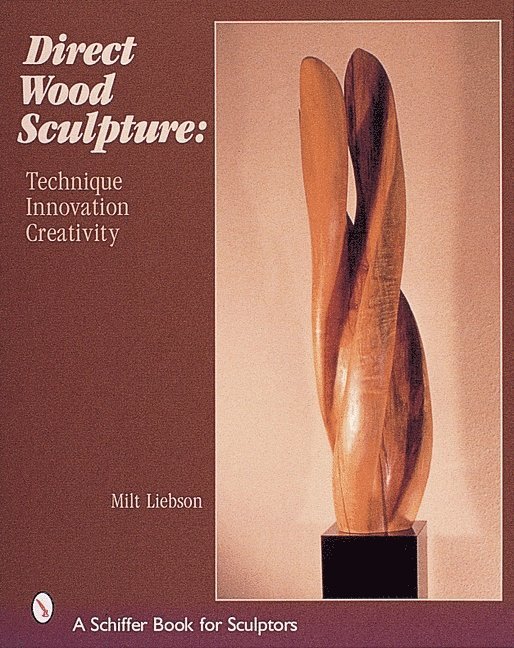 Milt Liebson - Direct Wood Sculpture, Inbunden