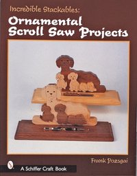 bokomslag Incredible Stackables: Ornamental Scroll Saw Projects